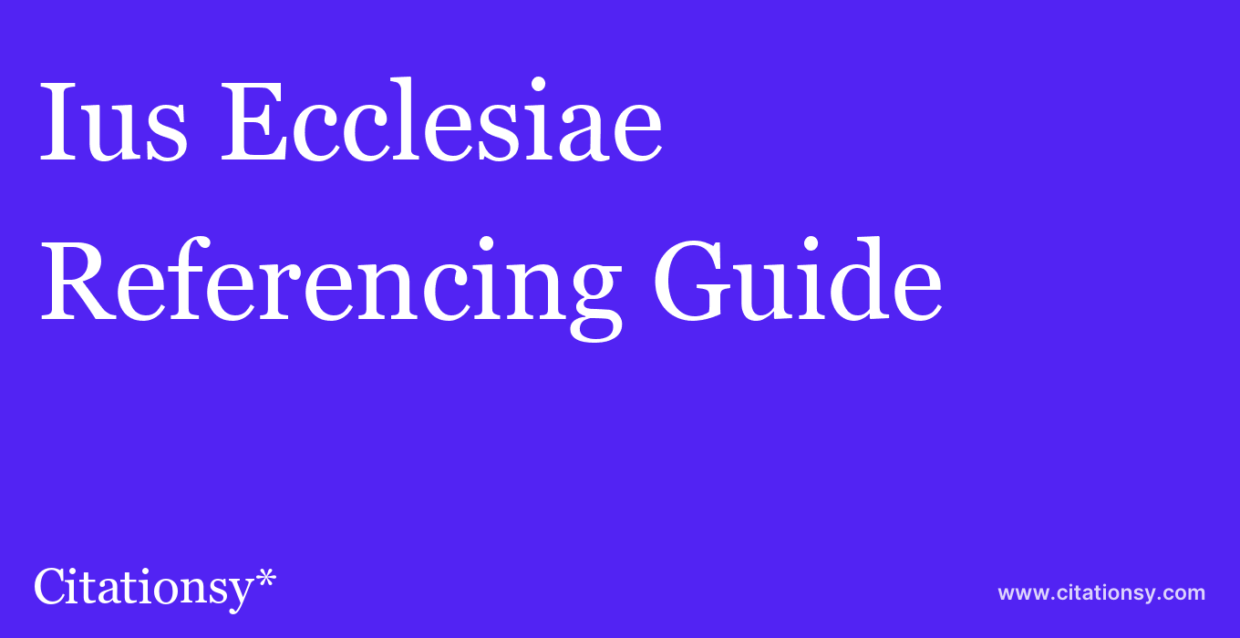 cite Ius Ecclesiae  — Referencing Guide